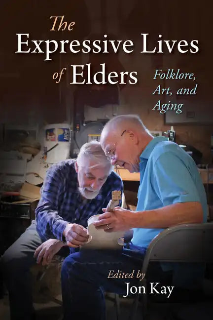 The Expressive Lives of Elders: Folklore, Art, and Aging - Paperback