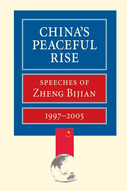 China's Peaceful Rise: Speeches of Zheng Bijian 1997-2005 - Paperback
