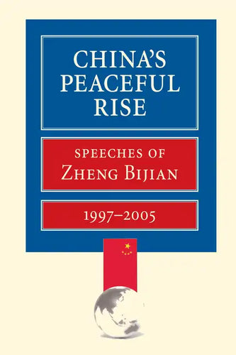 China's Peaceful Rise: Speeches of Zheng Bijian 1997-2005 - Paperback