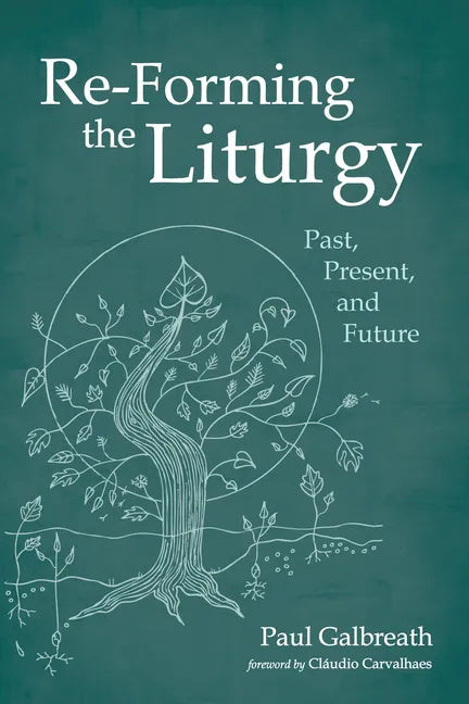 Re-Forming the Liturgy: Past, Present, and Future - Paperback