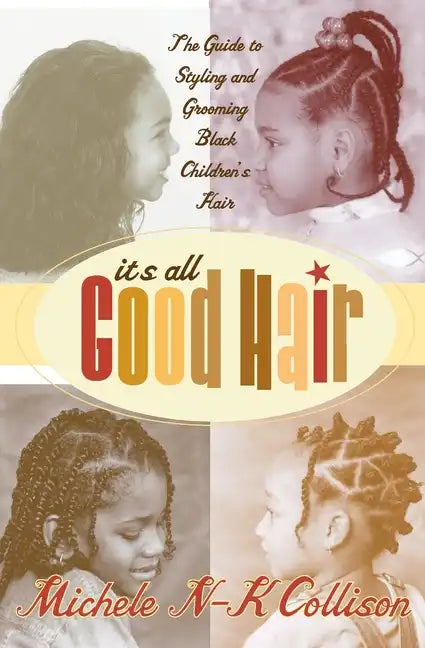 It's All Good Hair: The Guide to Styling and Grooming Black Children's Hair - Paperback