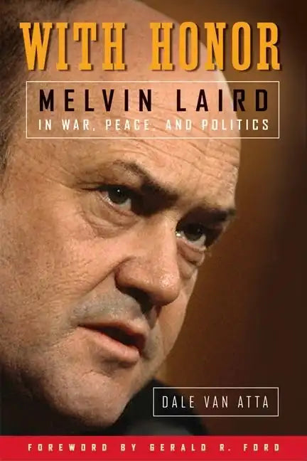 With Honor: Melvin Laird in War, Peace, and Politics - Hardcover