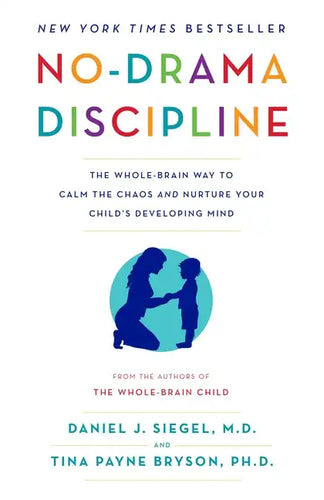 No-Drama Discipline: The Whole-Brain Way to Calm the Chaos and Nurture Your Child's Developing Mind - Paperback