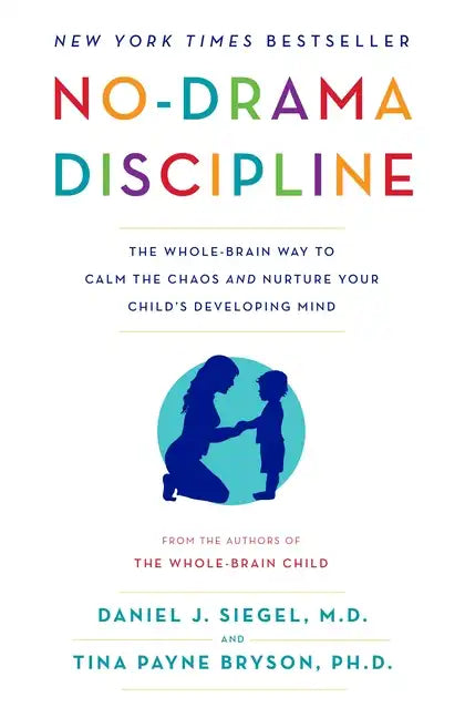 No-Drama Discipline: The Whole-Brain Way to Calm the Chaos and Nurture Your Child's Developing Mind - Paperback