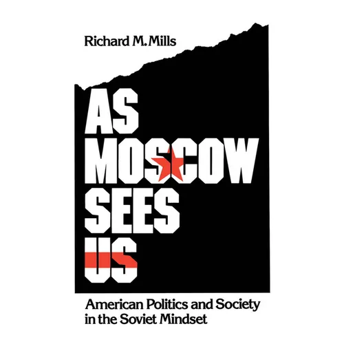 As Moscow Sees Us: American Politics and Society in the Soviet Mindset - Hardcover