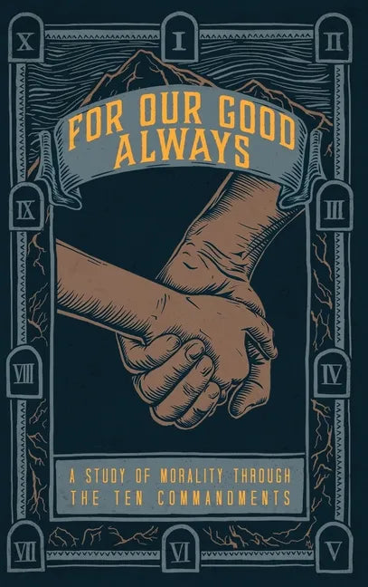 For Our Good Always: A Study of Morality Through The Ten Commandments - Hardcover