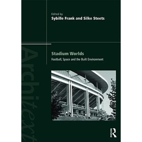 Stadium Worlds: Football, Space and the Built Environment - Paperback