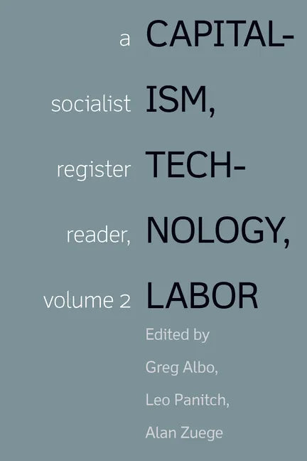 Capitalism, Technology, Labor: Socialist Register Reader Vol 2 - Hardcover