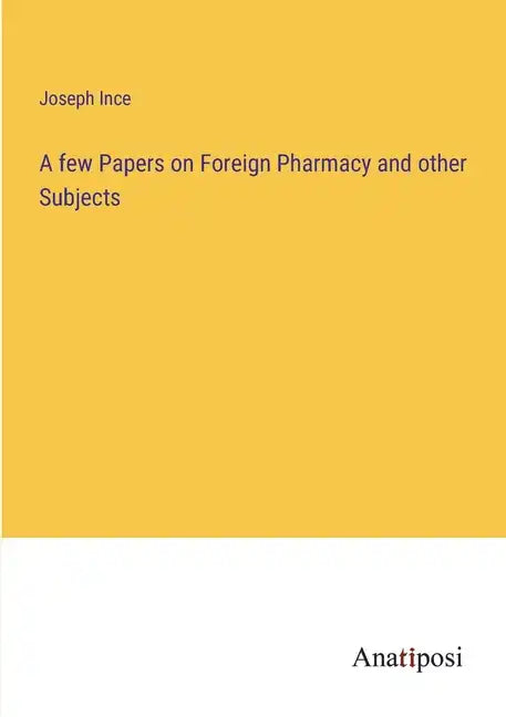 A few Papers on Foreign Pharmacy and other Subjects - Paperback