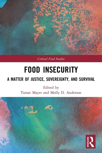 Food Insecurity: A Matter of Justice, Sovereignty, and Survival - Paperback