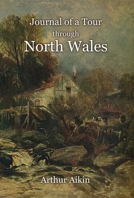 Journal of a Tour through North Wales and Part of Shropshire with Observations in Mineralogy and Other Branches of Natural History - Hardcover