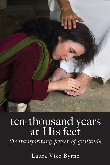 Ten-Thousand Years at His Feet: The Transforming Power of Gratitude - Paperback