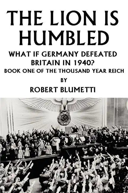 The Lion is Humbled: What If Germany Defeated Britain in 1940? - Paperback