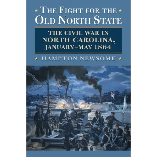The Fight for the Old North State: The Civil War in North Carolina, January-May 1864 - Paperback