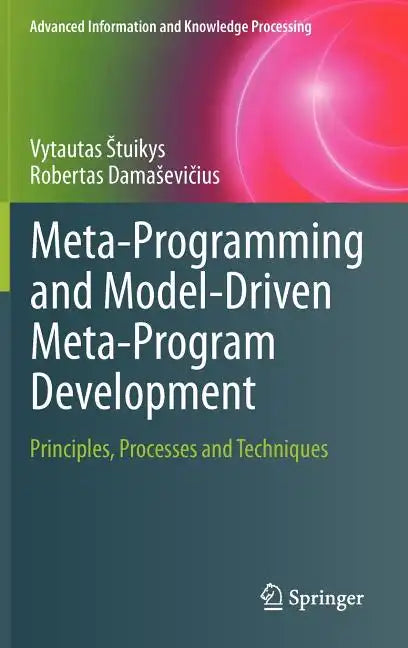 Meta-Programming and Model-Driven Meta-Program Development: Principles, Processes and Techniques - Hardcover