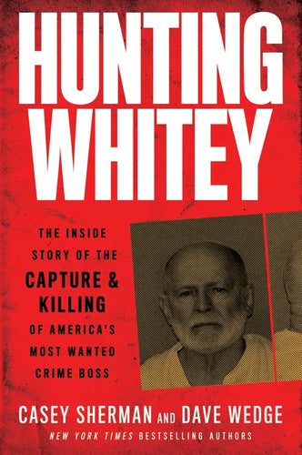 Hunting Whitey: The Inside Story of the Capture & Killing of America's Most Wanted Crime Boss - Paperback