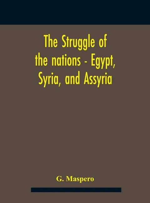 The Struggle Of The Nations - Egypt, Syria, And Assyria - Hardcover