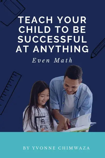 Teach Your Child To Be Successful At Anything, Even Math - Paperback