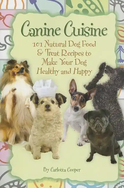 Canine Cuisine: 101 Natural Dog Food & Treat Recipes to Make Your Dog Healthy and Happy (Back-To-Basics) - Paperback