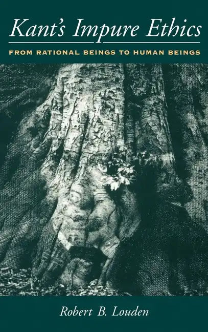 Kant's Impure Ethics: From Rational Beings to Human Beings - Hardcover