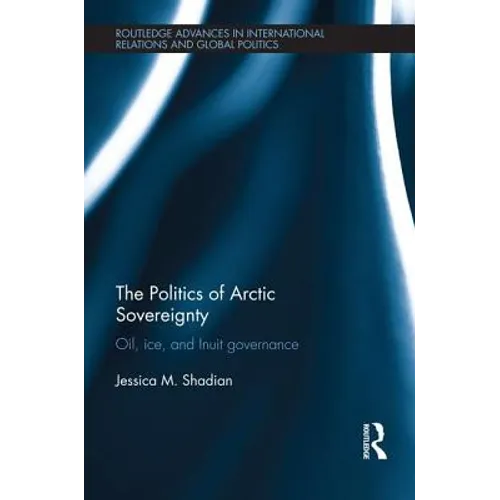 The Politics of Arctic Sovereignty: Oil, Ice, and Inuit Governance - Paperback