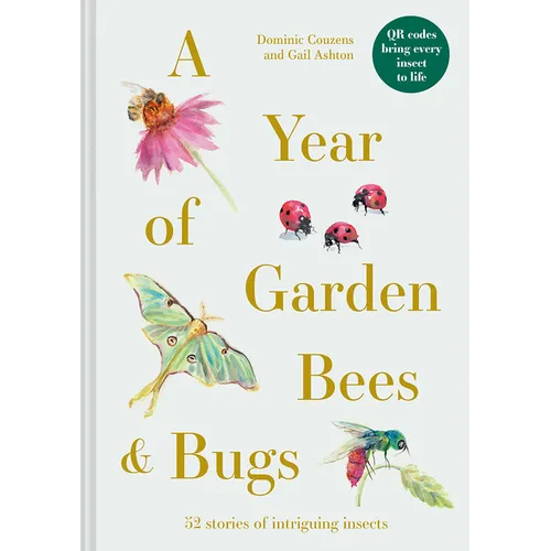 A Year of Garden Bees & Bugs: 52 Stories of Intriguing Insects - Hardcover