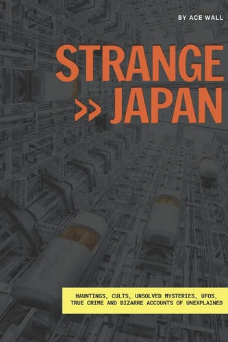 Strange Japan: Hauntings, cults, unsolved mysteries, UFOs, true crime and bizarre accounts of unexplained - Paperback