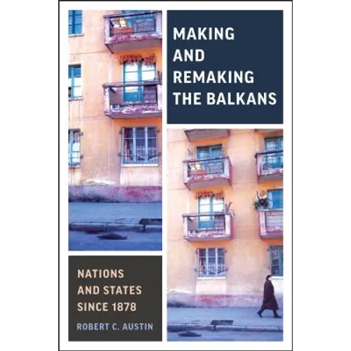 Making and Remaking the Balkans: Nations and States Since 1878 - Hardcover