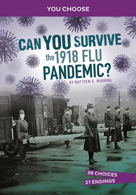 Can You Survive the 1918 Flu Pandemic?: An Interactive History Adventure - Hardcover