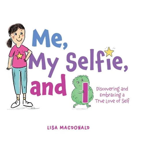 Me, My Selfie, and I: Discovering and Embracing a True Love of Self - Hardcover