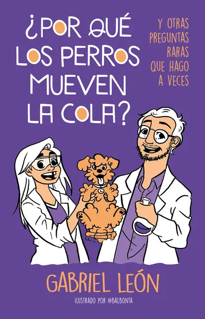 ¿Por Qué Los Perros Mueven La Cola? Y Otras Preguntas Raras Que Hago a Veces / W Hy Do Dogs Move Their Tails? and Other Rare Questions I Sometimes Ask - Paperback