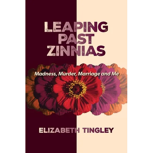 Leaping Past Zinnias: Madness, Murder, Marriage and Me - Paperback