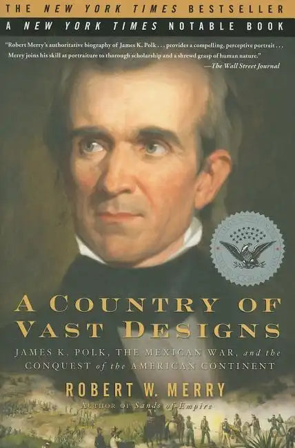 A Country of Vast Designs: James K. Polk, the Mexican War and the Conquest of the American Continent - Paperback