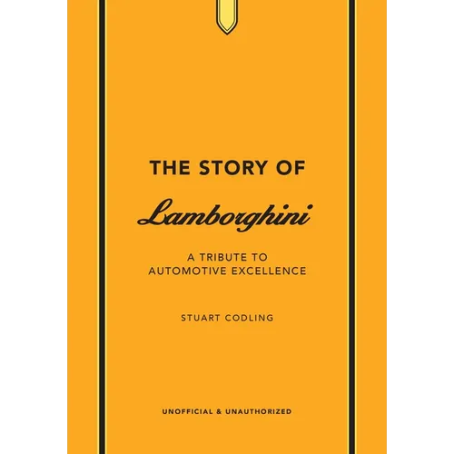 The Story of Lamborghini: A Tribute to Automotive Excellence - Hardcover