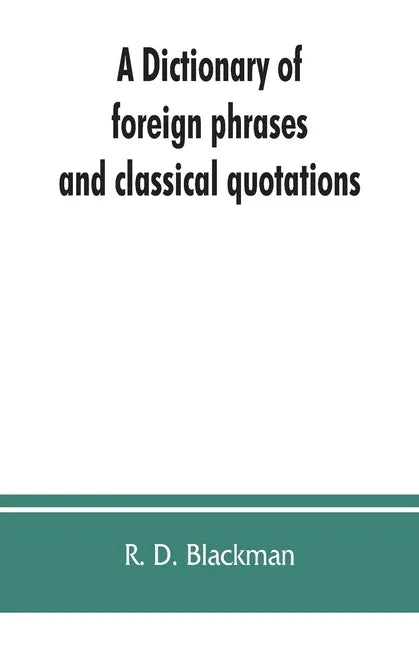 A Dictionary of foreign phrases and classical quotations: a treasury of reference for writers and readers of current literature - Paperback