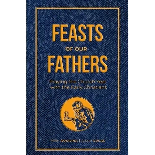 Feasts of Our Fathers: Praying the Church Year with the Early Christians - Imitation Leather
