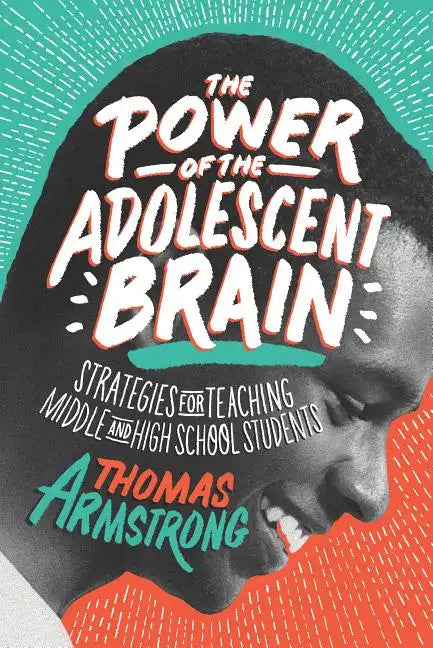 The Power of the Adolescent Brain: Strategies for Teaching Middle and High School Students - Paperback