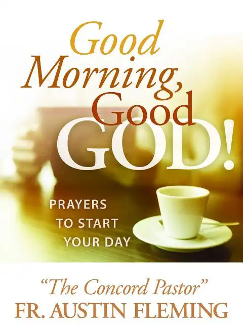 Good Morning, Good God! Prayers to Start Your Day - Paperback