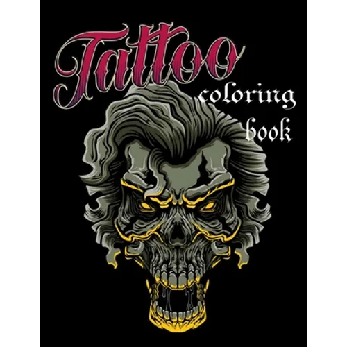 Tattoo coloring book: An Adult Coloring Book with Awesome, Sexy, and Relaxing Tattoo Designs for Men and Women - Paperback