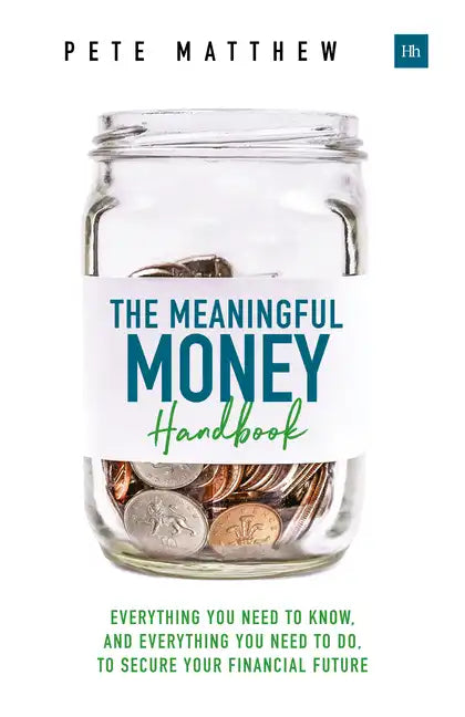 The Meaningful Money Handbook: Everything you need to KNOW and everything you need to DO to secure your financial future - Paperback