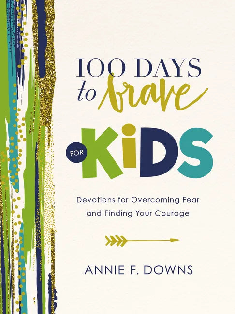 100 Days to Brave for Kids: Devotions for Overcoming Fear and Finding Your Courage - Hardcover