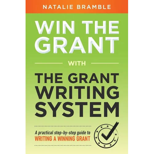Win the Grant: A practical step-by-step guide to writing a winning grant - Paperback