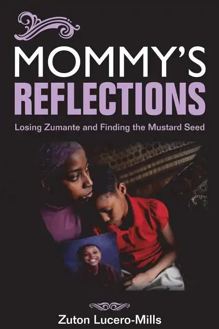 Mommy's Reflections: Losing Zumante and Finding the Mustard Seed - Paperback