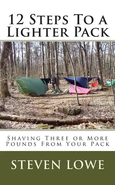 12 Steps To A Lighter Pack: Shaving three or more pounds from your pack - Paperback