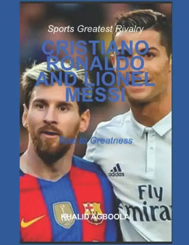 The Greatest Rivalry in Sports History: Cristiano Ronaldo vs Lionel Messi: Before Rivalry - Paperback