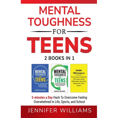 Mental Toughness For Teens: 2 Books In 1 - 5 Minutes a day Hack To Overcome Feeling Overwhelmed in Life, Sports, and School! - Paperback