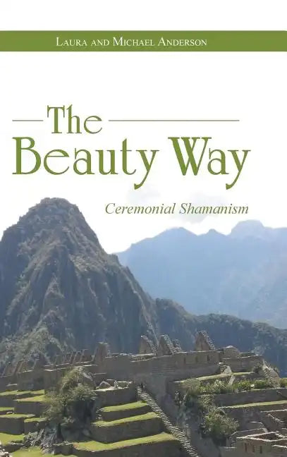 The Beauty Way: Ceremonial Shamanism - Hardcover