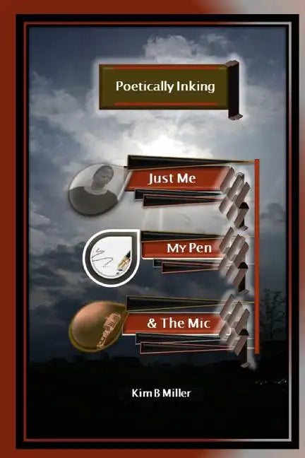 Poetically Inking: Just Me, My Pen & the Mic - Paperback