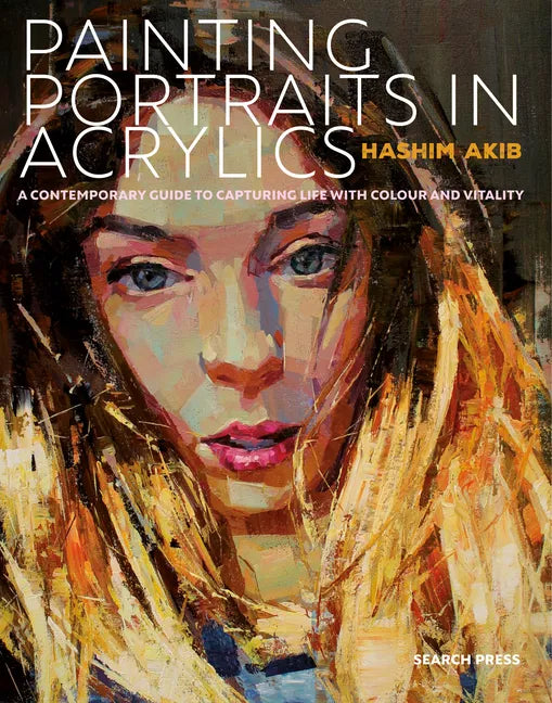 Painting Portraits in Acrylic: A Practical Guide to Contemporary Portraiture - Paperback