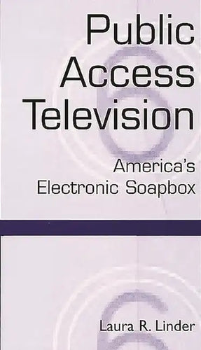 Public Access Television: America's Electronic Soapbox - Paperback